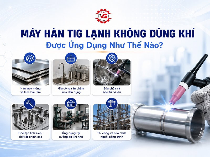 Hữu ích Máy Hàn TIG Lạnh Không Dùng Khí: Đặc Điểm, Công Dụng Và Cách Dùng 8 ung dung may han tig lanh khong dung khi