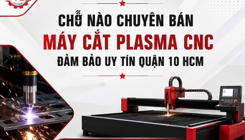 Đơn giản Chỗ Nào Chuyên Bán Máy Cắt Plasma CNC Uy Tín Quận 10 HCM 9 bán máy cắt plasma cnc quận 10