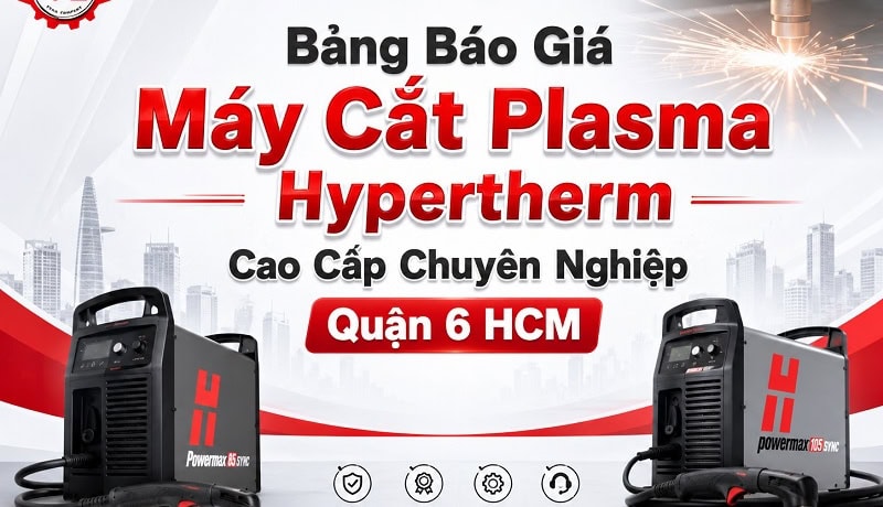 Nhận xét Báo Giá Máy Cắt Plasma Hypertherm Cao Cấp Tại Quận 6 HCM 5 báo giá máy cắt plasma hypertherm tại quận 6