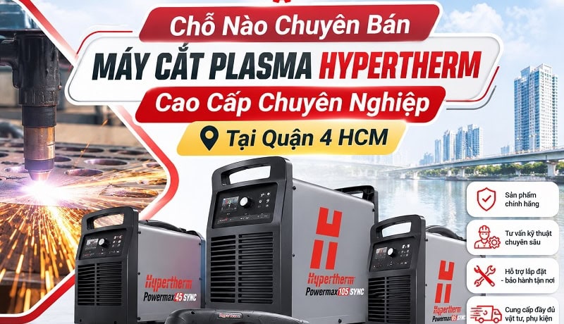 Đơn giản Chỗ Nào Bán Máy Cắt Plasma Hypertherm Cao Cấp Tại Quận 4 HCM? 5 mua bán máy cắt plasma hypertherm tại quận 4
