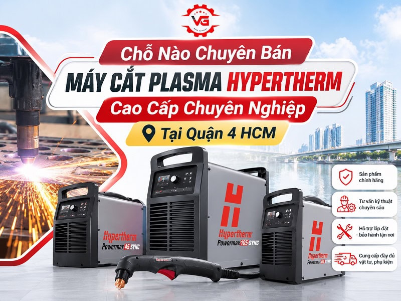 Đơn giản Chỗ Nào Bán Máy Cắt Plasma Hypertherm Cao Cấp Tại Quận 4 HCM? 6 mua bán máy cắt plasma hypertherm tại quận 4