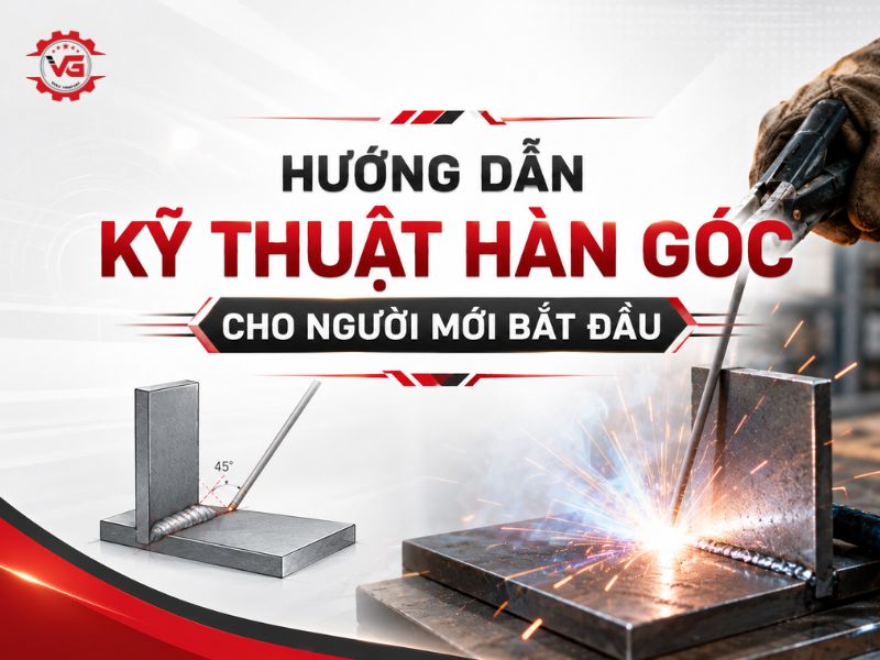 Nắm bắt Hướng Dẫn Kỹ Thuật Hàn Góc Cho Người Mới Bắt Đầu 7 kỹ thuật hàn góc