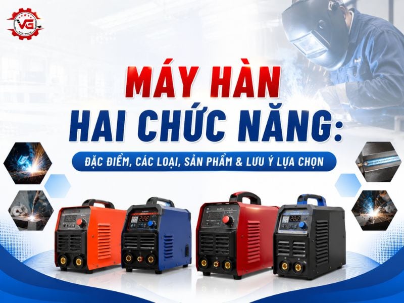 Trực tiếp Máy Hàn Hai Chức Năng: Đặc Điểm, Sản Phẩm & Lưu Ý Lựa Chọn 10 máy hàn 2 chức năng