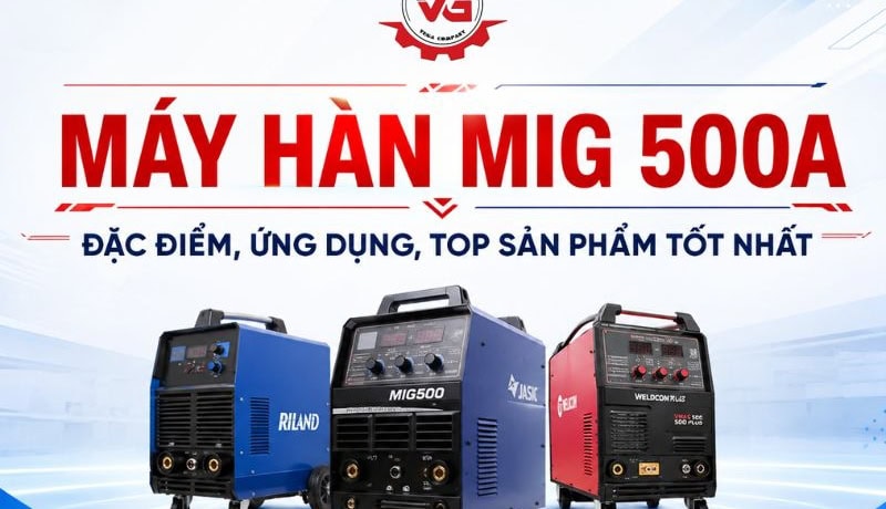 Chính xác Máy Hàn MIG 500A: Đặc Điểm, Ứng Dụng Và Top Sản Phẩm 10 máy hàn mig 500a