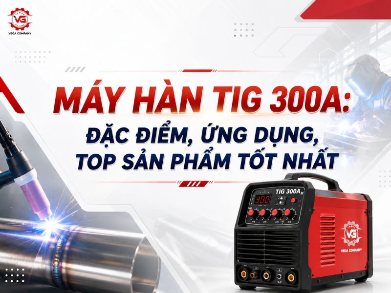 Đầy đủ Máy Hàn TIG 300A: Đặc Điểm, Ứng Dụng Và Top Sản Phẩm 11 máy hàn tig 300a