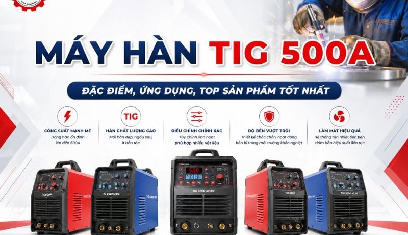 Phổ biến Máy Hàn TIG 500A: Đặc Điểm, Ứng Dụng Và Top Sản Phẩm 10 máy hàn tig 500a