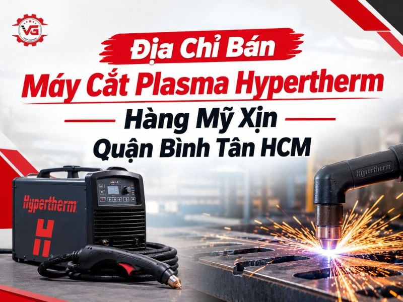 Quan trọng Địa Chỉ Bán Máy Cắt Plasma Hypertherm Hàng Mỹ Xịn Quận Bình Tân 9 địa chỉ bán máy cắt plasma hypertherm quận bình tân