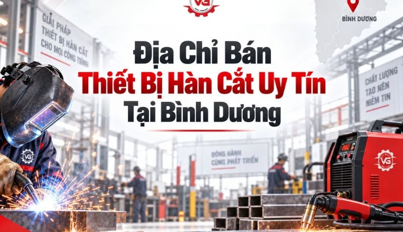 Hiểu rõ Địa Chỉ Bán Thiết Bị Hàn Cắt Tại Bình Dương Rẻ, Uy Tín 9 địa chỉ bán thiết bị hàn cắt tại bình dương