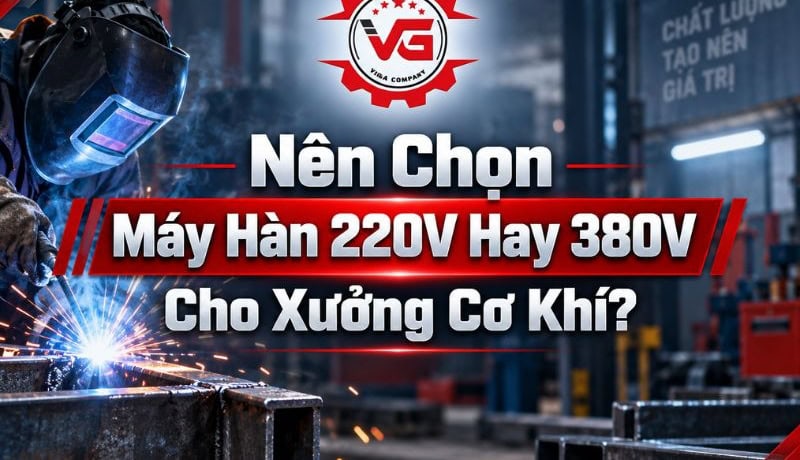 Đơn giản Nên Chọn Máy Hàn 220V Hay 380V Cho Xưởng Cơ Khí? 6 nên mua máy hàn 220v hay 380v cho xưởng cơ khí