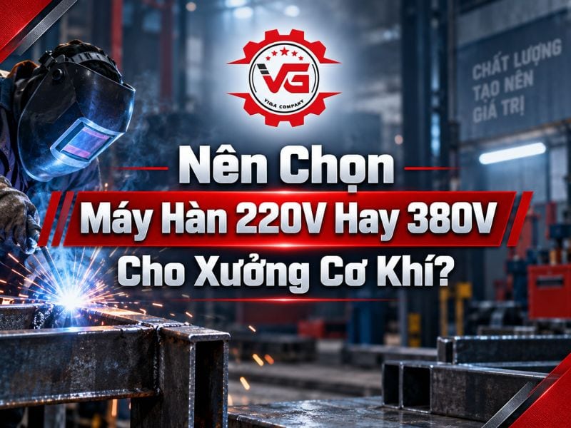 Đơn giản Nên Chọn Máy Hàn 220V Hay 380V Cho Xưởng Cơ Khí? 7 nên mua máy hàn 220v hay 380v cho xưởng cơ khí