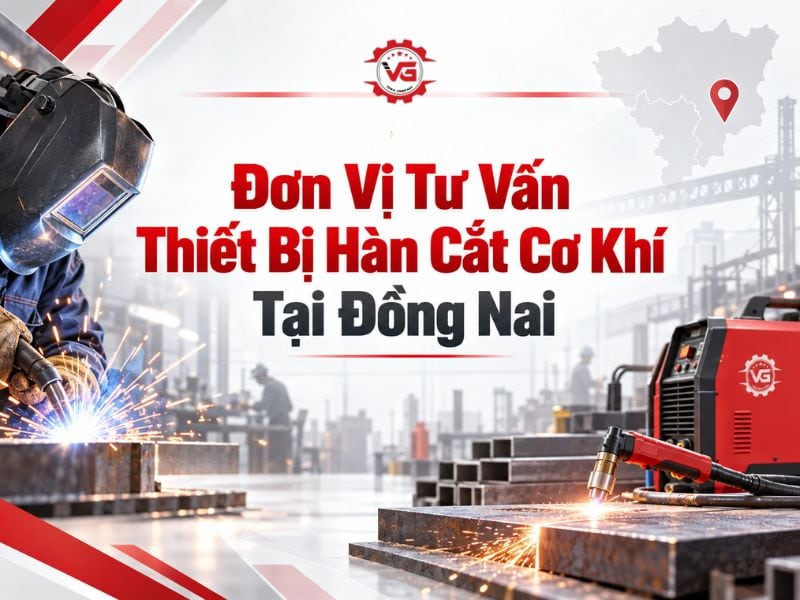 Công bố Đơn Vị Tư Vấn Thiết Bị Hàn Cắt Cơ Khí Tại Đồng Nai Uy Tín 11 tư vấn thiết bị hàn cắt cơ khí tại đồng nai