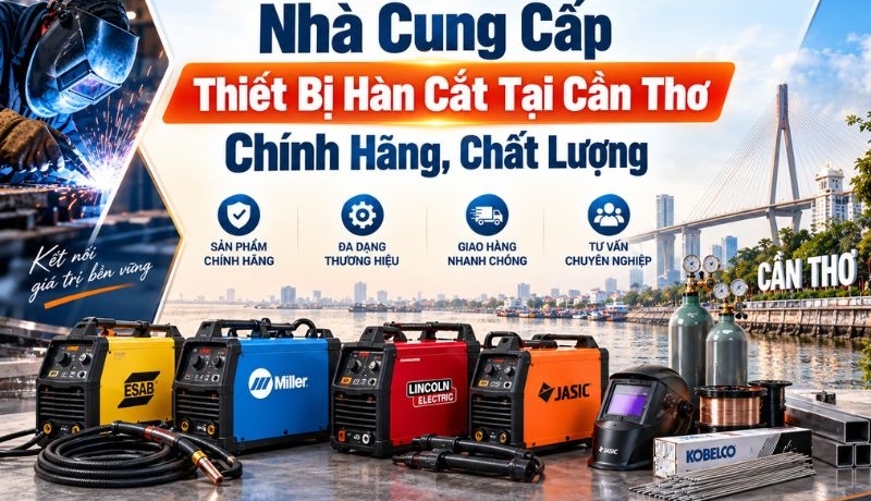 Quan trọng Nhà Cung Cấp Thiết Bị Hàn Cắt Tại Cần Thơ Chính Hãng, Uy Tín 1 nhà cung cấp thiết bị hàn cắt tại cần thơ